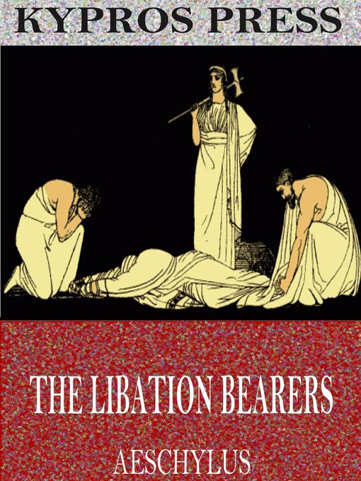 Title details for The Libation Bearers by Aeschylus - Available